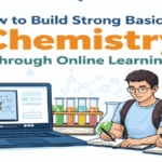How to Build Strong Basics in Chemistry Through Online Learning